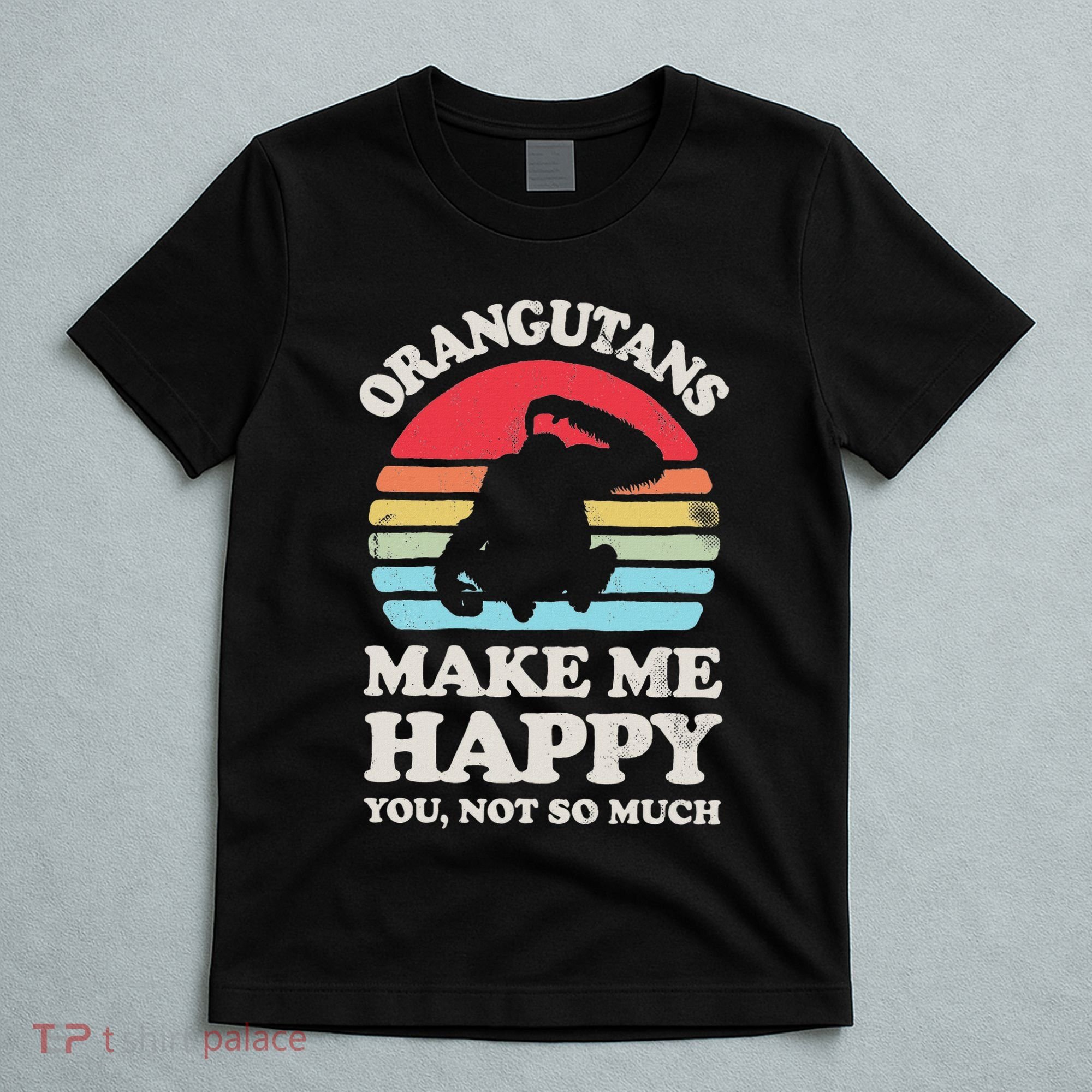 Orangutans Make Me Happy You Not So Much Orangutan Retro T-Shirt
