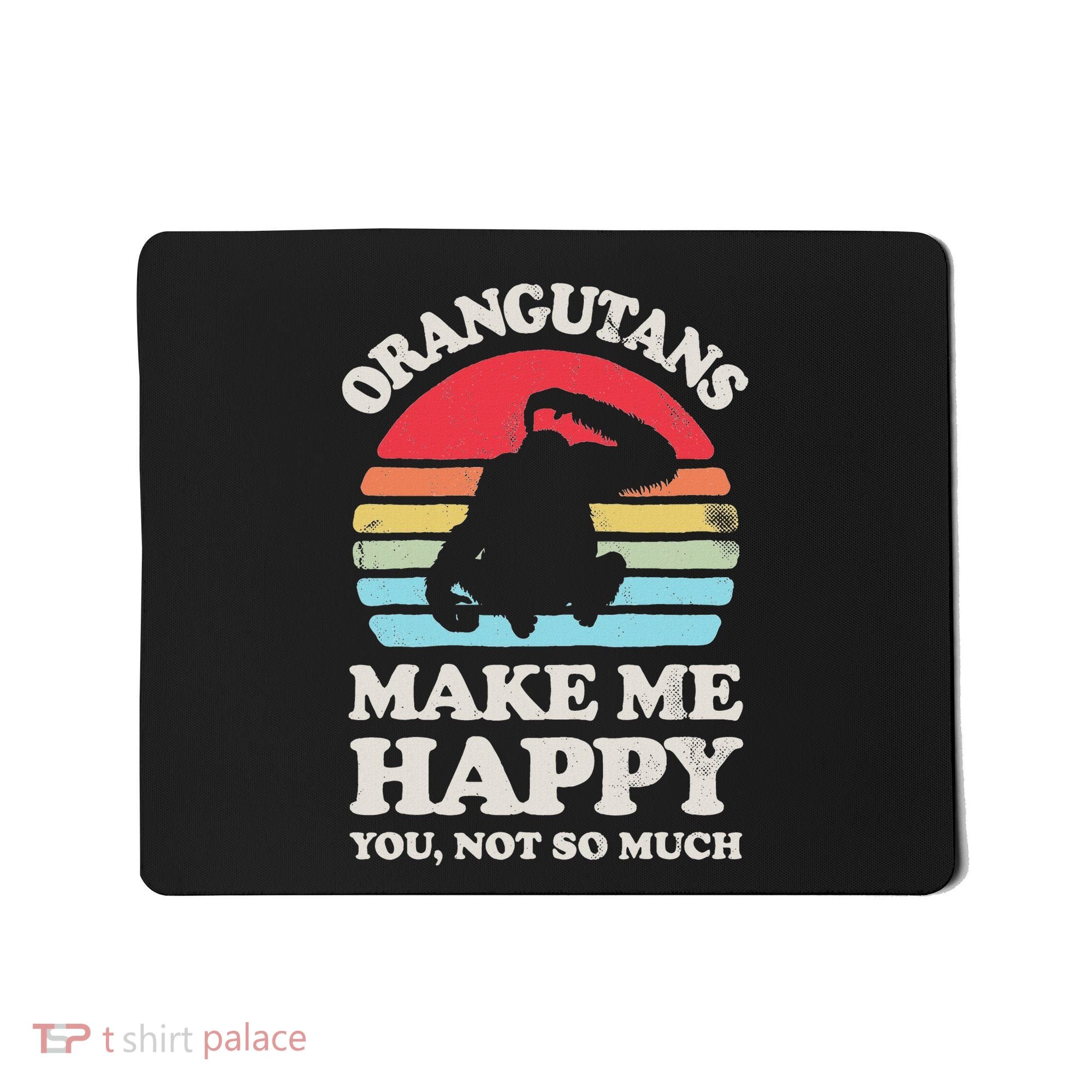 Orangutans Make Me Happy You Not So Much Orangutan Retro Mousepad
