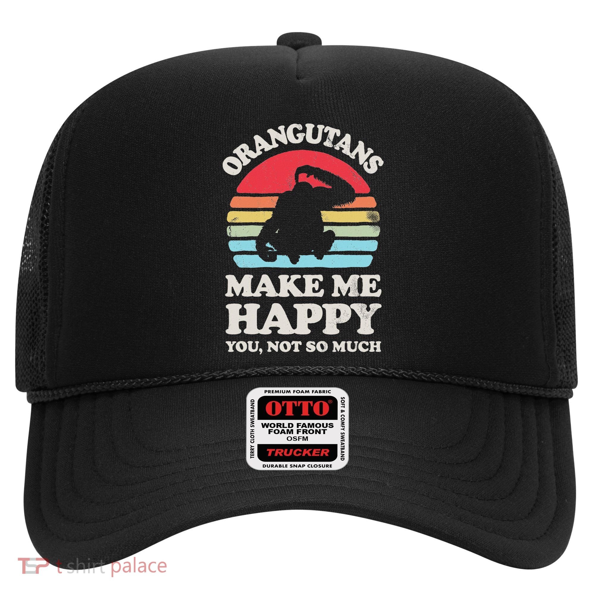 Orangutans Make Me Happy You Not So Much Orangutan Retro Hat