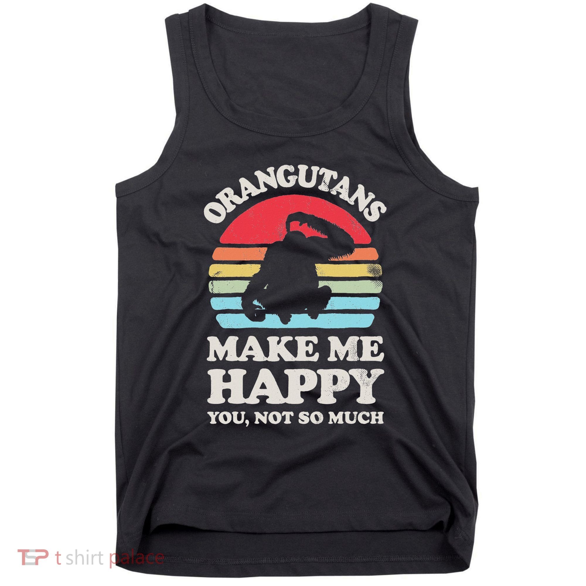 Orangutans Make Me Happy You Not So Much Orangutan Retro Tank Top