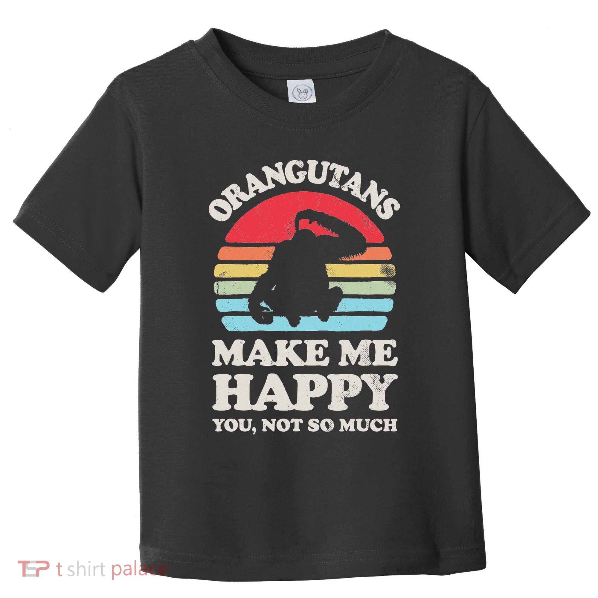 Orangutans Make Me Happy You Not So Much Orangutan Retro Toddler T-Shirt