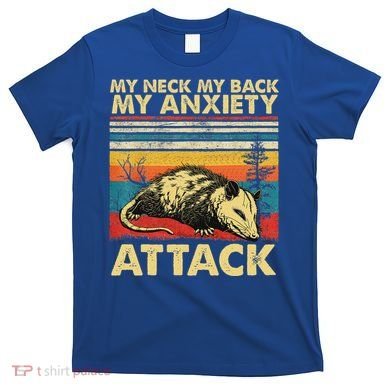 Opossum My Neck Back Anxiety Attack Possum T-Shirt