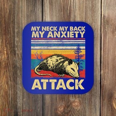 Opossum My Neck Back Anxiety Attack Possum Coaster