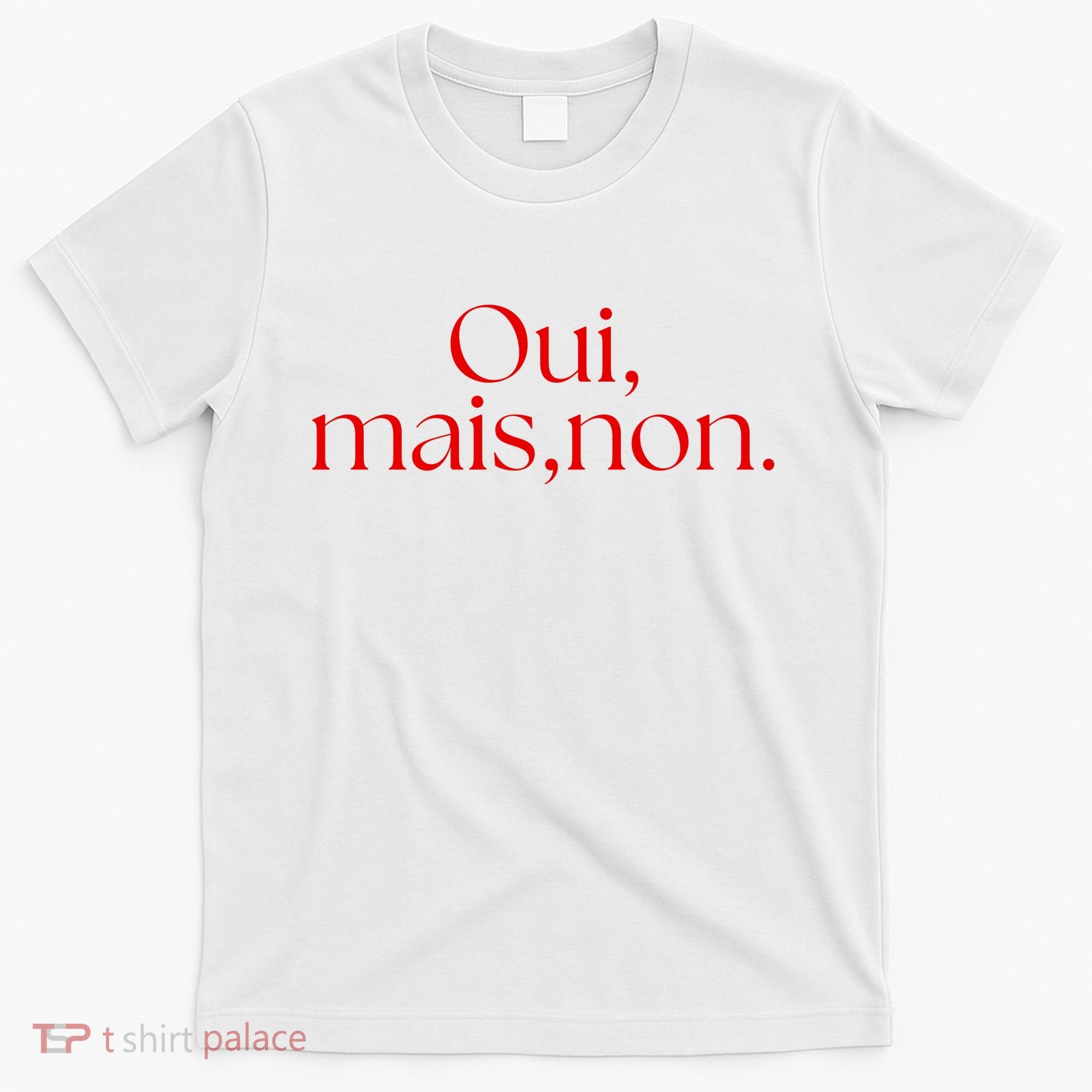 Oui Mais Non Funny French Yes But No T-Shirt