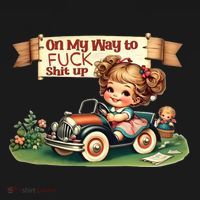 On My Way To Fuck Shit Up Funny Sarcastic Quote Gift Women's Hoodie thumb 2