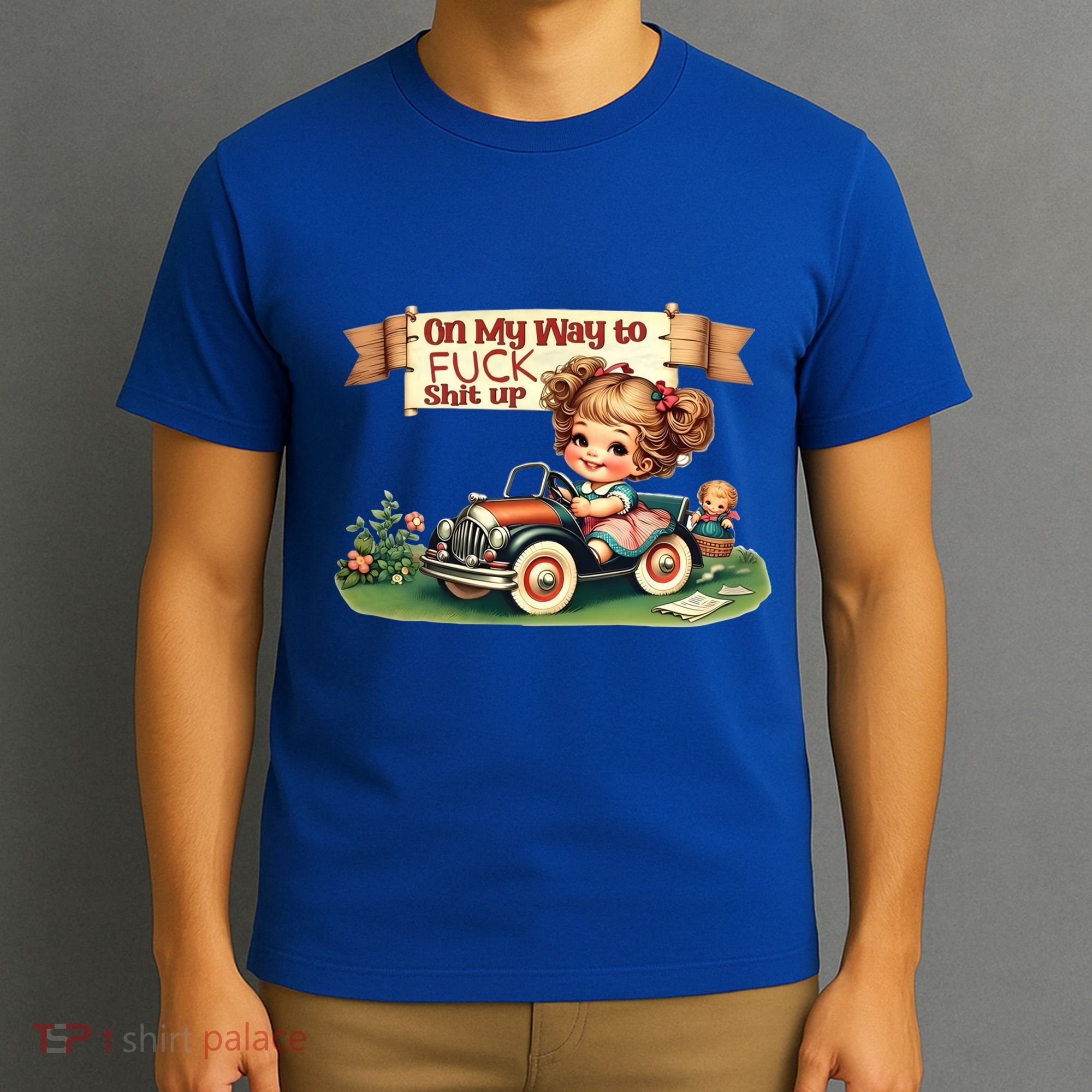 On My Way To Fuck Shit Up Funny Sarcastic Quote Gift T-Shirt