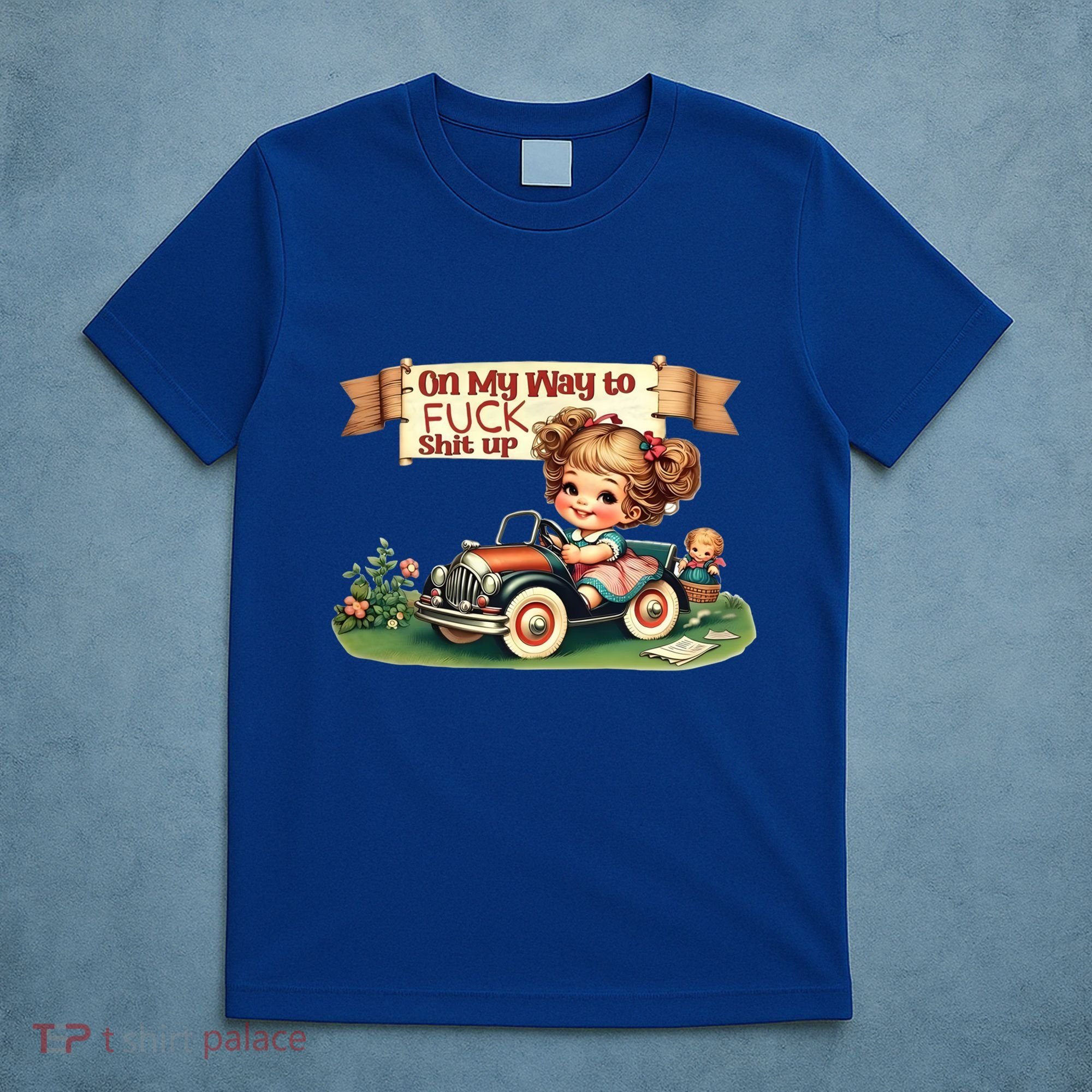 On My Way To Fuck Shit Up Funny Sarcastic Quote Gift T-Shirt