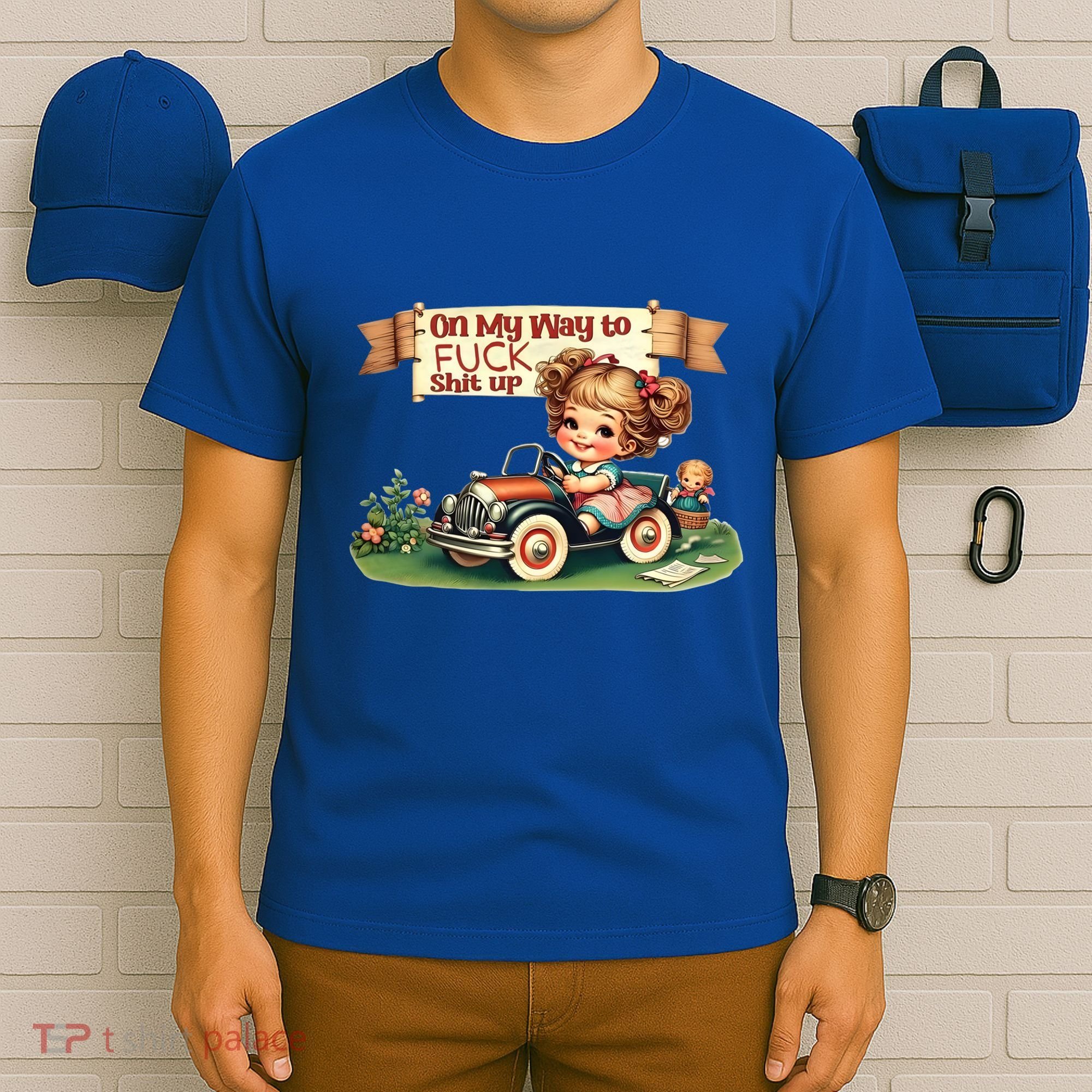 On My Way To Fuck Shit Up Funny Sarcastic Quote Gift T-Shirt