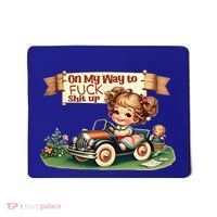 On My Way To Fuck Shit Up Funny Sarcastic Quote Gift Mousepad thumb 0