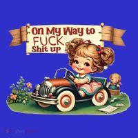 On My Way To Fuck Shit Up Funny Sarcastic Quote Gift Women's Tank Top thumb 5