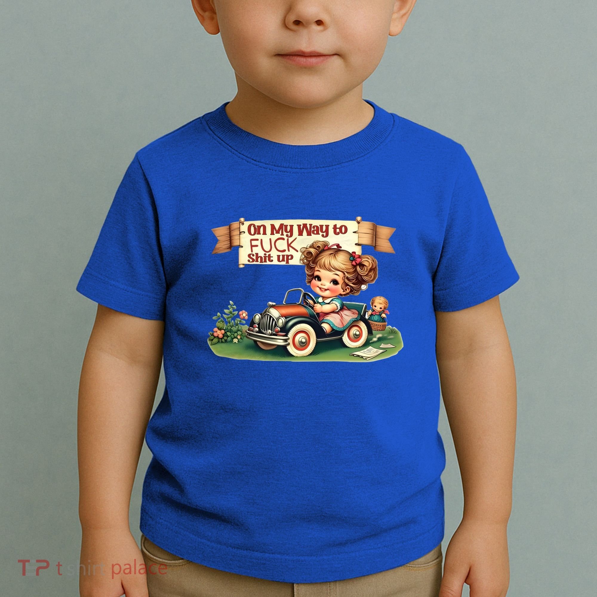 On My Way To Fuck Shit Up Funny Sarcastic Quote Gift Toddler T-Shirt