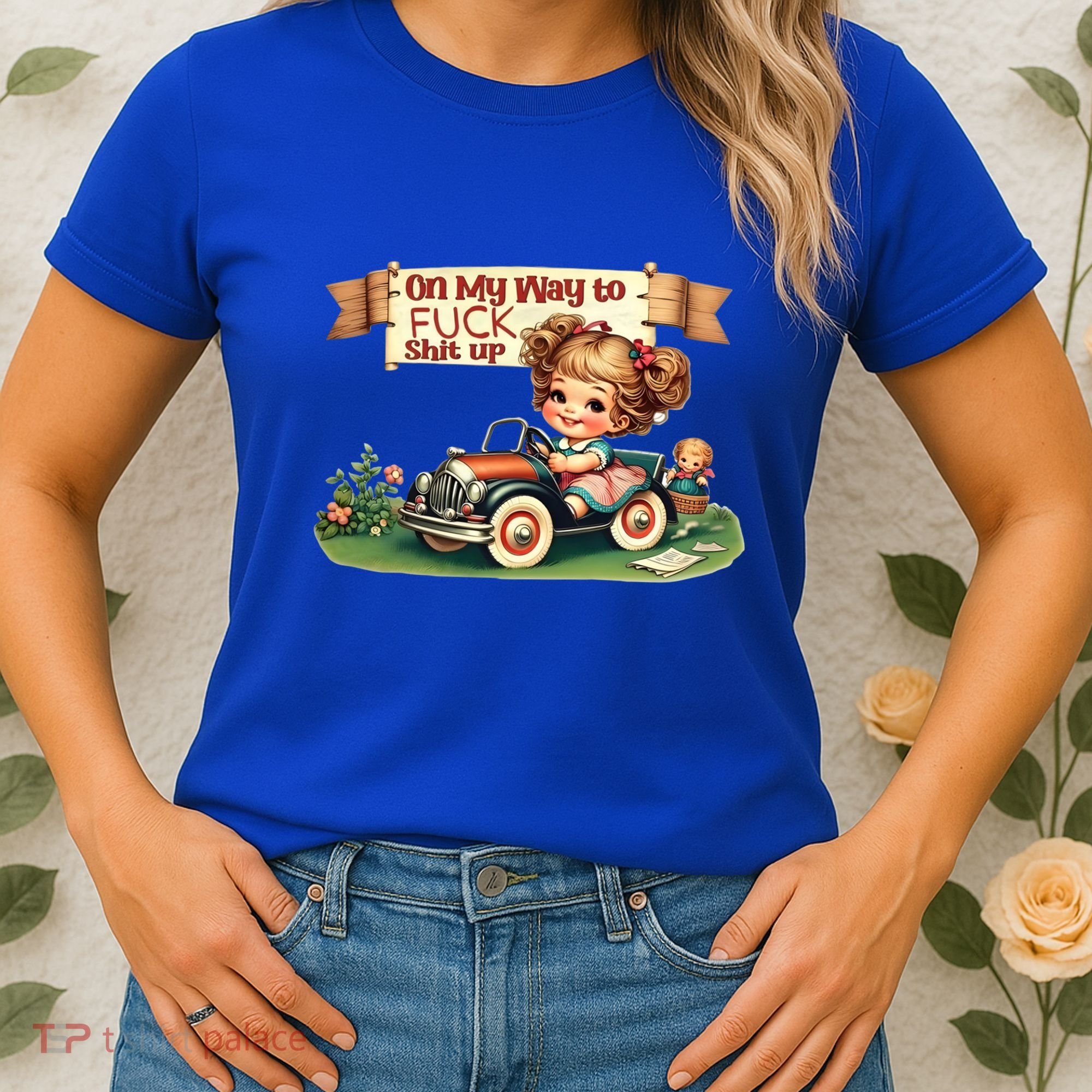 On My Way To Fuck Shit Up Funny Sarcastic Quote Gift Women's T-Shirt