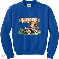 On My Way To Fuck Shit Up Funny Sarcastic Quote Gift Kids Sweatshirt thumb 0