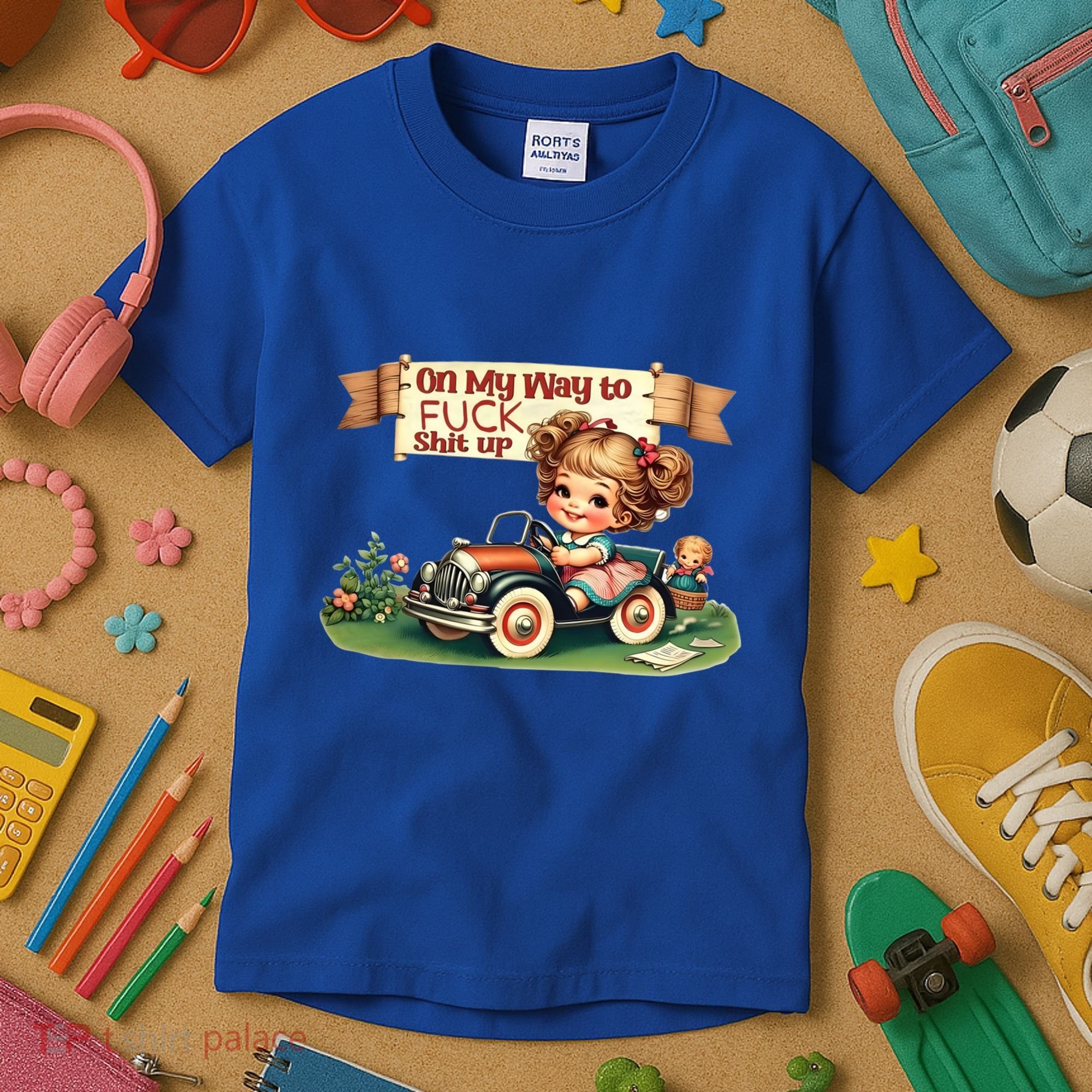 On My Way To Fuck Shit Up Funny Sarcastic Quote Gift Kids T-Shirt
