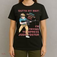 Outta My Way. IM Trying To Impress Jodie Foster T-Shirt thumb 4