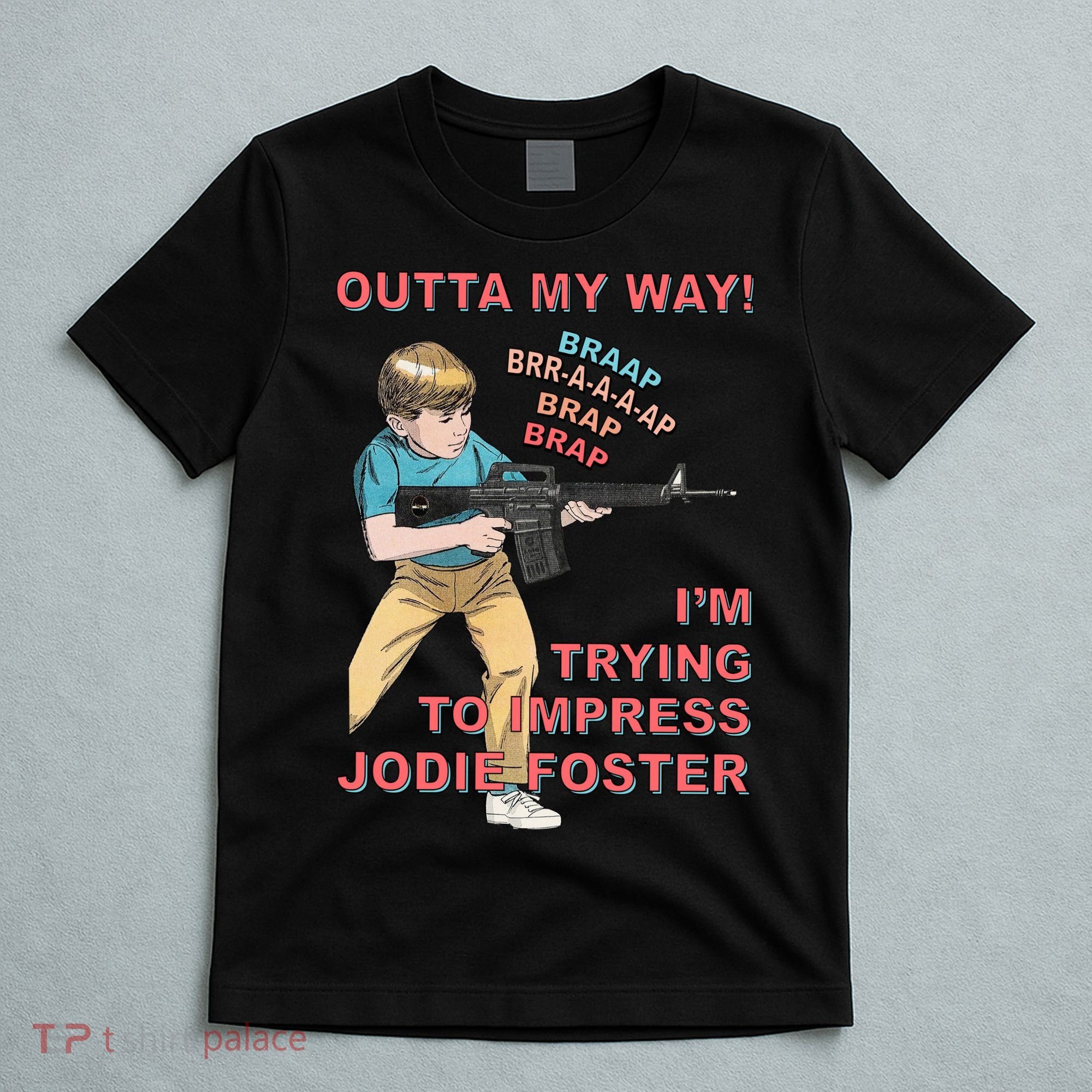 Outta My Way. IM Trying To Impress Jodie Foster T-Shirt