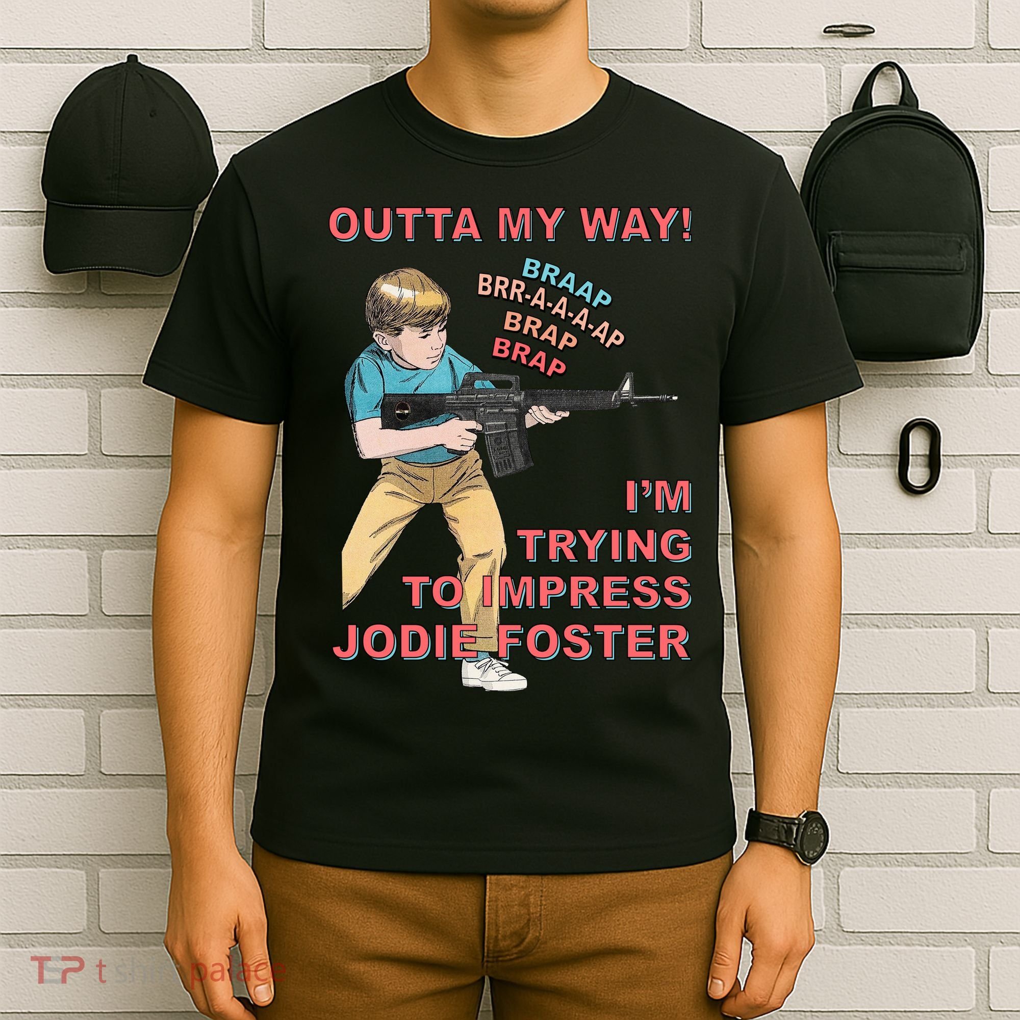 Outta My Way. IM Trying To Impress Jodie Foster T-Shirt