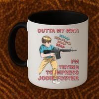 Outta My Way. IM Trying To Impress Jodie Foster Coffee Mug thumb 2