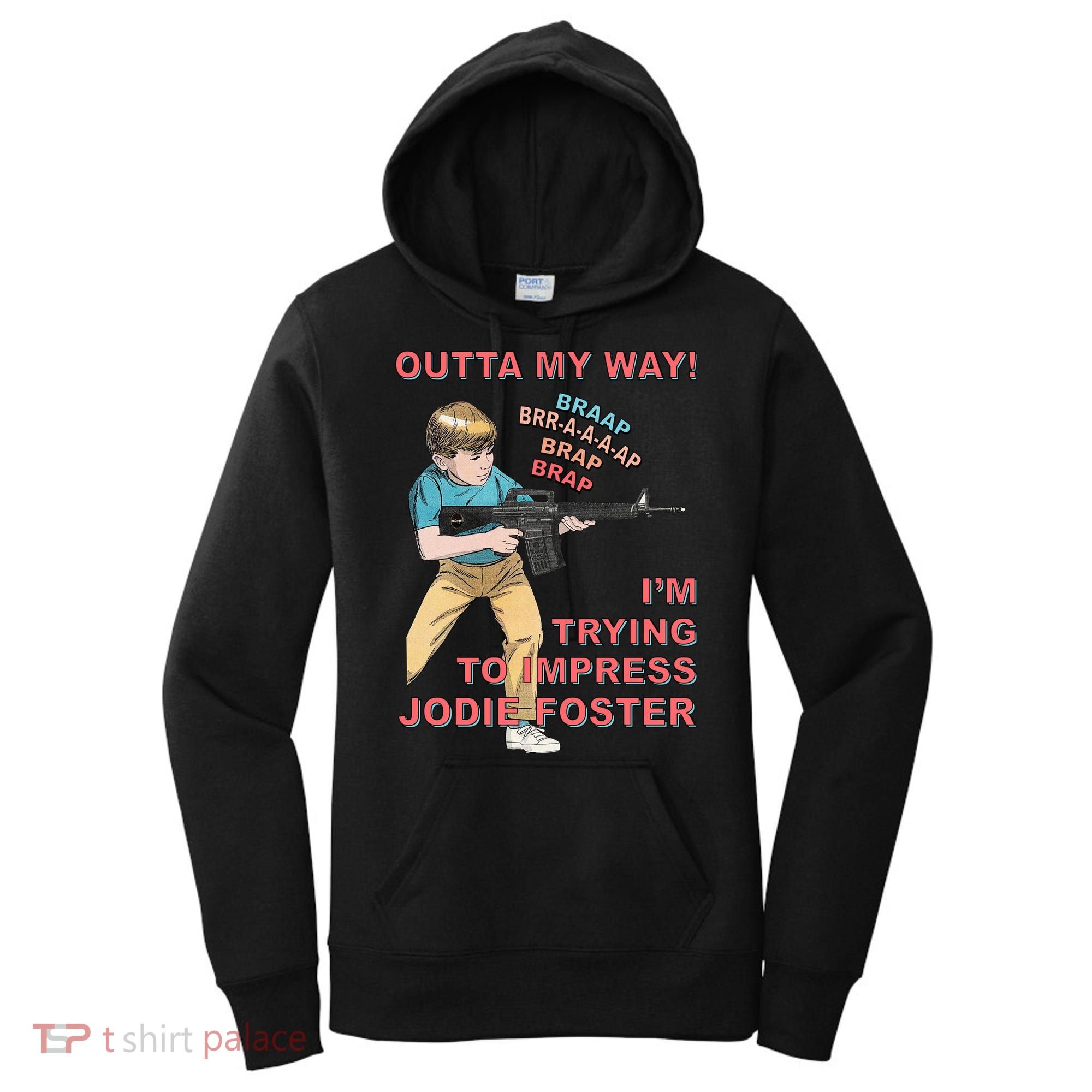 Outta My Way. IM Trying To Impress Jodie Foster Women's Hoodie