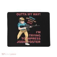 Outta My Way. IM Trying To Impress Jodie Foster Mousepad thumb 0