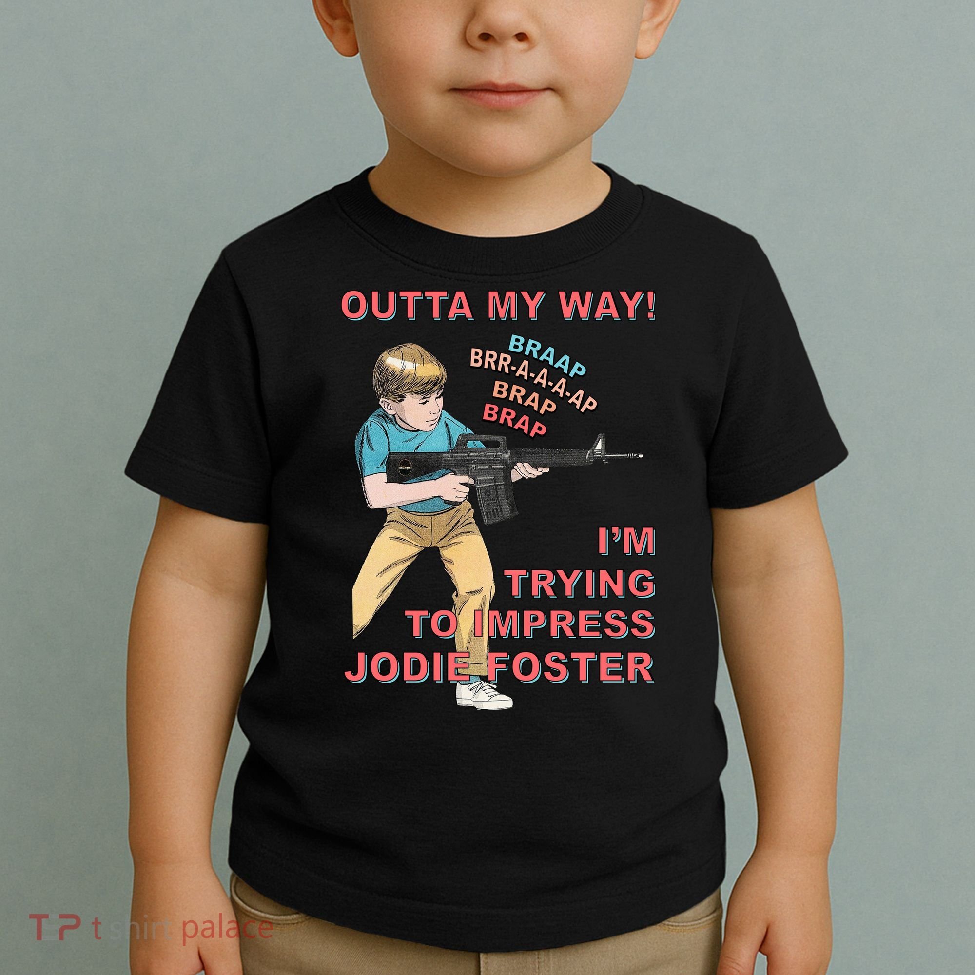 Outta My Way. IM Trying To Impress Jodie Foster Toddler T-Shirt