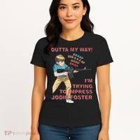 Outta My Way. IM Trying To Impress Jodie Foster Women's T-Shirt thumb 4
