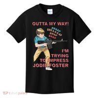 Outta My Way. IM Trying To Impress Jodie Foster Kids T-Shirt thumb 0
