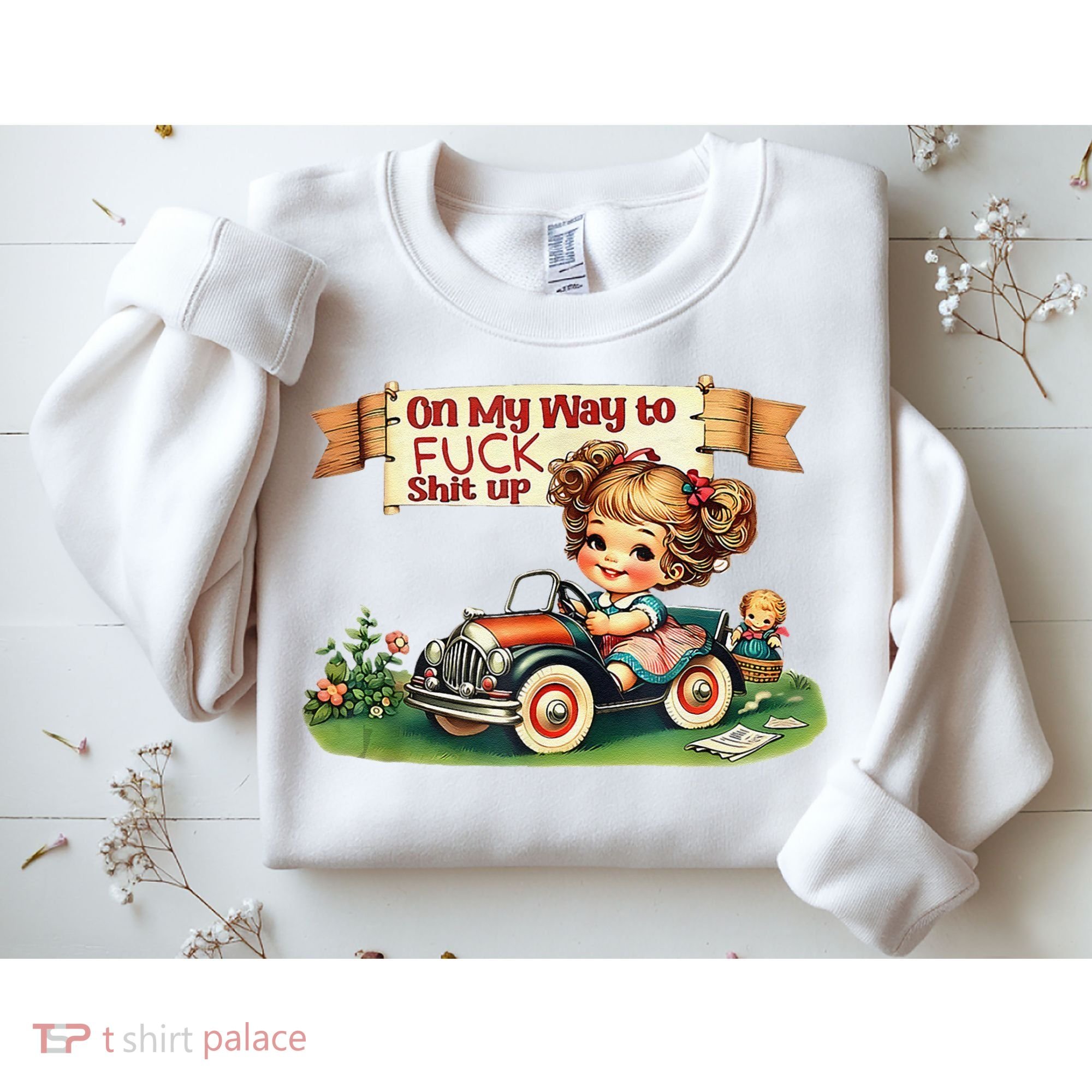 On My Way To Fuck Shit Up Funny Sarcastic Quote Sweatshirt