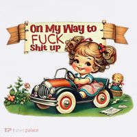 On My Way To Fuck Shit Up Funny Sarcastic Quote Sweatshirt thumb 3