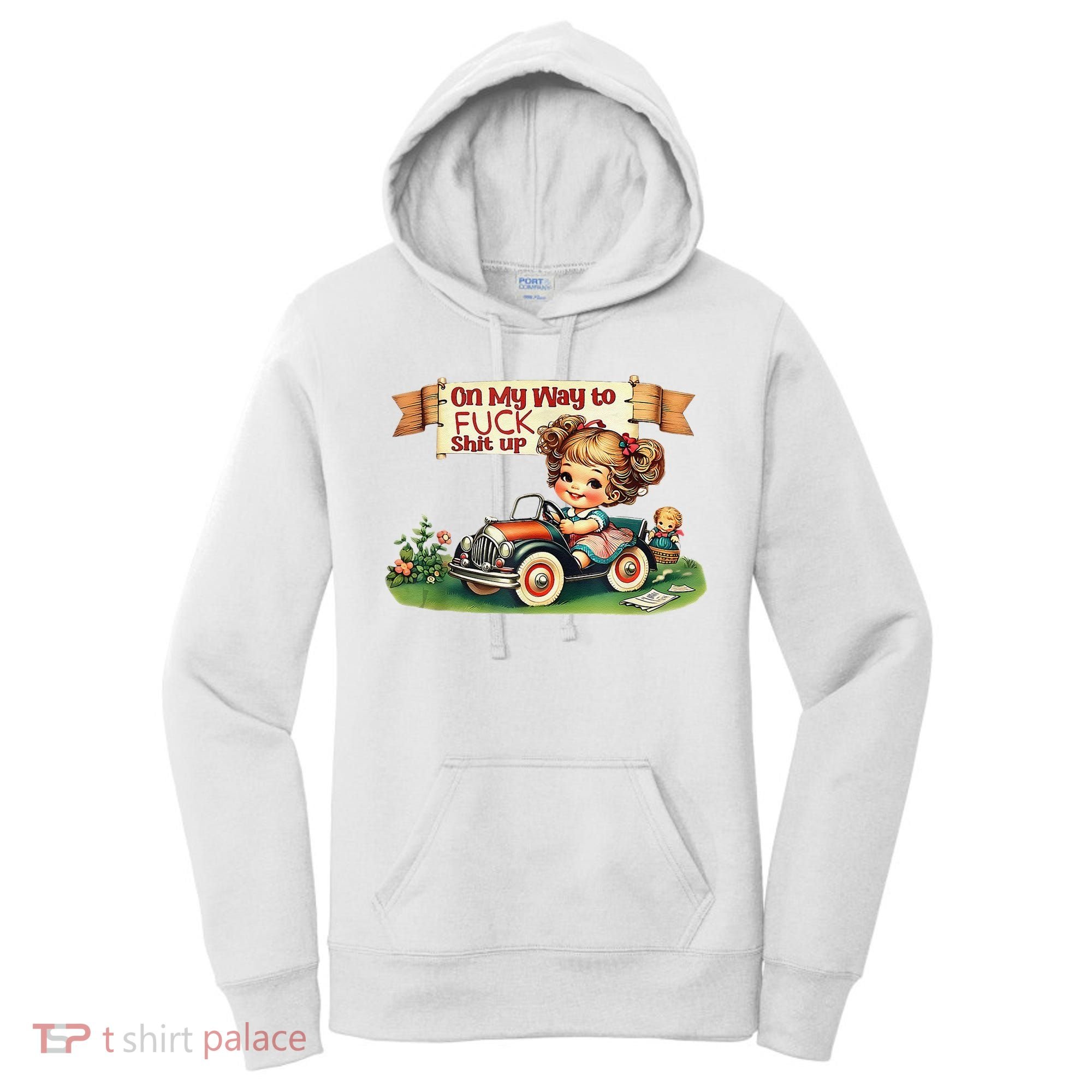 On My Way To Fuck Shit Up Funny Sarcastic Quote Women's Hoodie