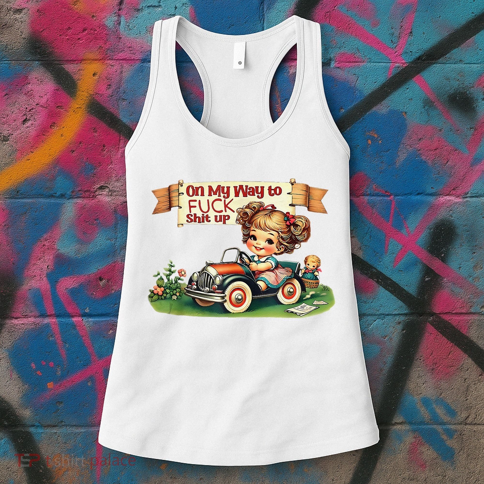 On My Way To Fuck Shit Up Funny Sarcastic Quote Women's Tank Top