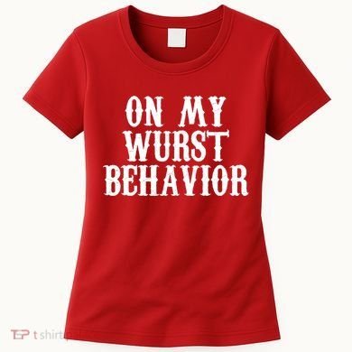 On My Wurst Behavior Oktoberfest Festive Women's T-Shirt