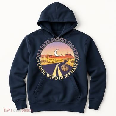On A Dark Desert Highway Cool Wind In My Hair Hoodie