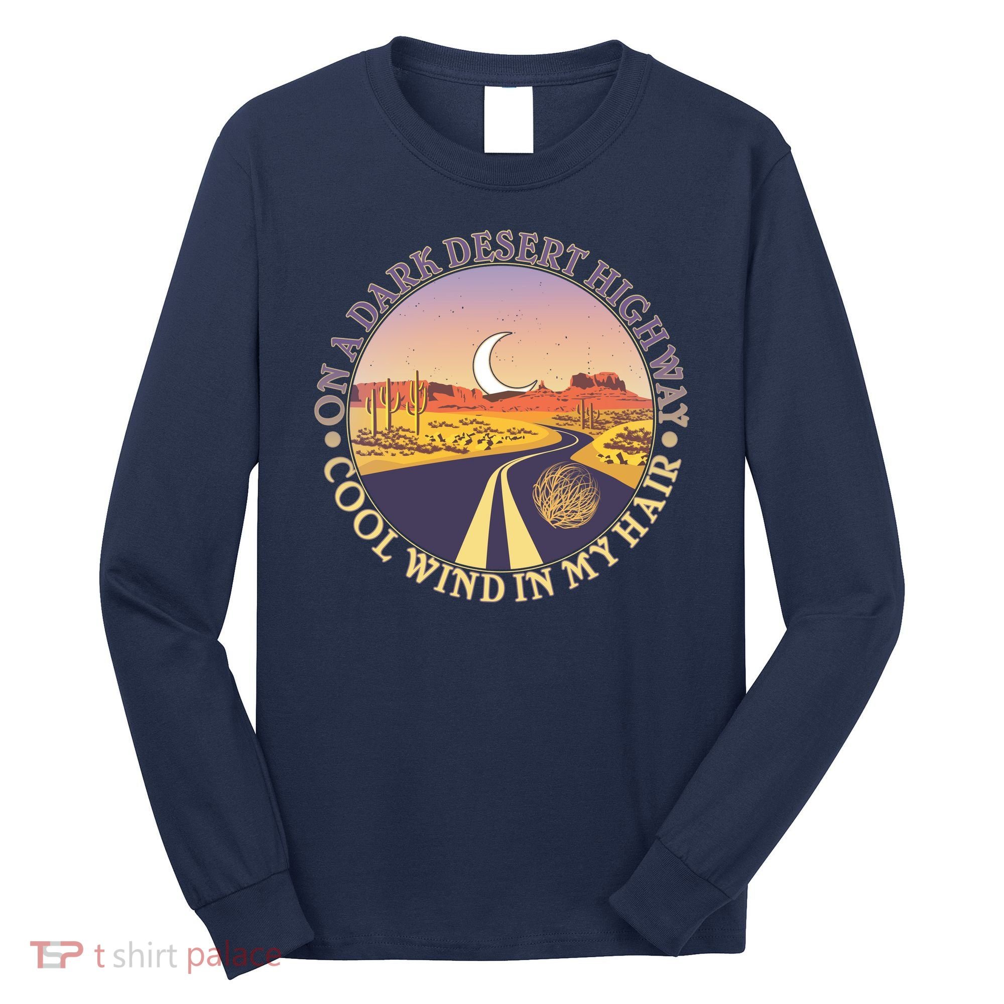 On A Dark Desert Highway Cool Wind In My Hair Long Sleeve Shirt