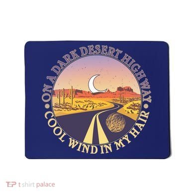 On A Dark Desert Highway Cool Wind In My Hair Mousepad