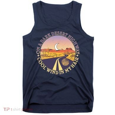On A Dark Desert Highway Cool Wind In My Hair Tank Top