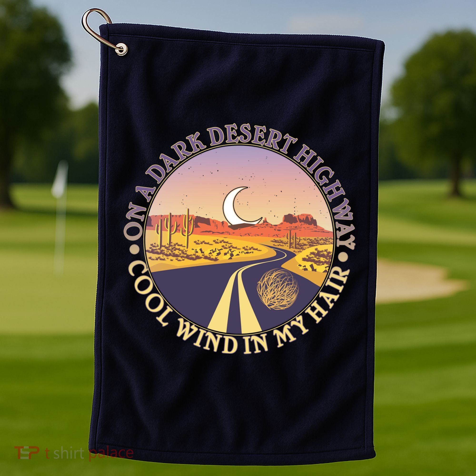 On A Dark Desert Highway Cool Wind In My Hair Golf Towel