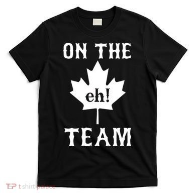 On The Eh! Team T-Shirt