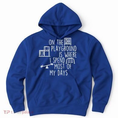On The Playground Is Where I Spend Most Of My Days Hoodie
