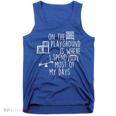 On The Playground Is Where I Spend Most Of My Days Tank Top