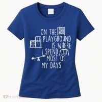 On The Playground Is Where I Spend Most Of My Days Women's T-Shirt thumb 0