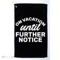 On Vacation Until Further Notice Golf Towel thumb 0