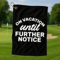 On Vacation Until Further Notice Golf Towel thumb 1