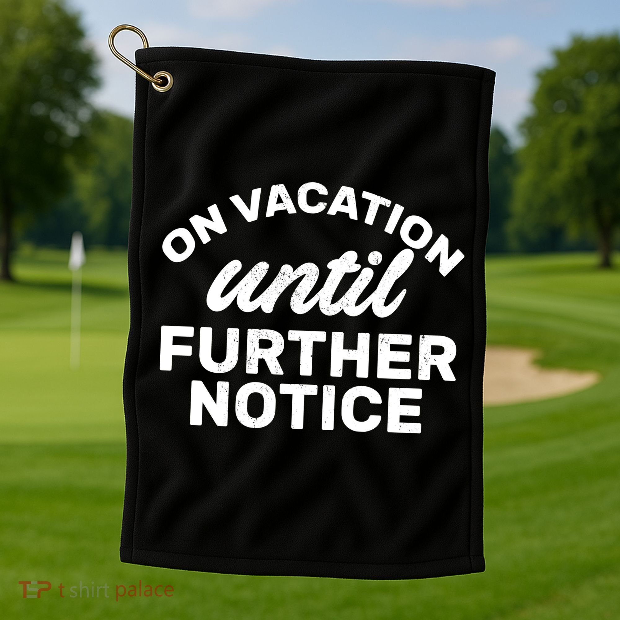 On Vacation Until Further Notice Golf Towel