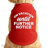 On Vacation Until Further Notice Doggie Tank thumb 0