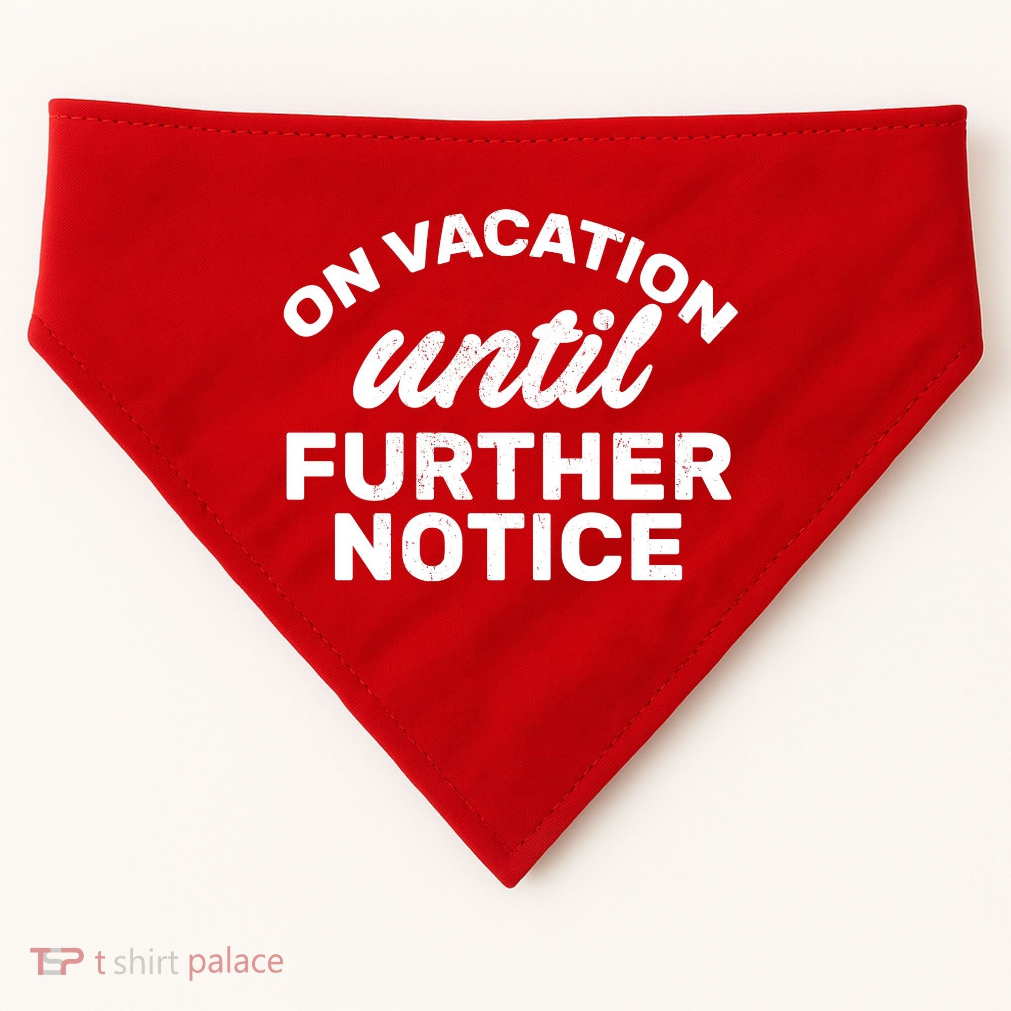On Vacation Until Further Notice USA-Made Doggie Bandana