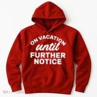 On Vacation Until Further Notice Hoodie thumb 0
