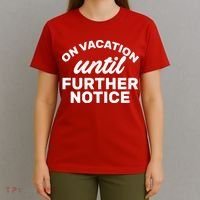 On Vacation Until Further Notice T-Shirt thumb 4