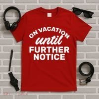 On Vacation Until Further Notice T-Shirt thumb 5