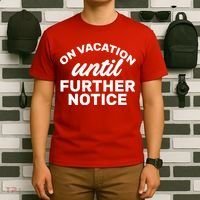 On Vacation Until Further Notice T-Shirt thumb 6